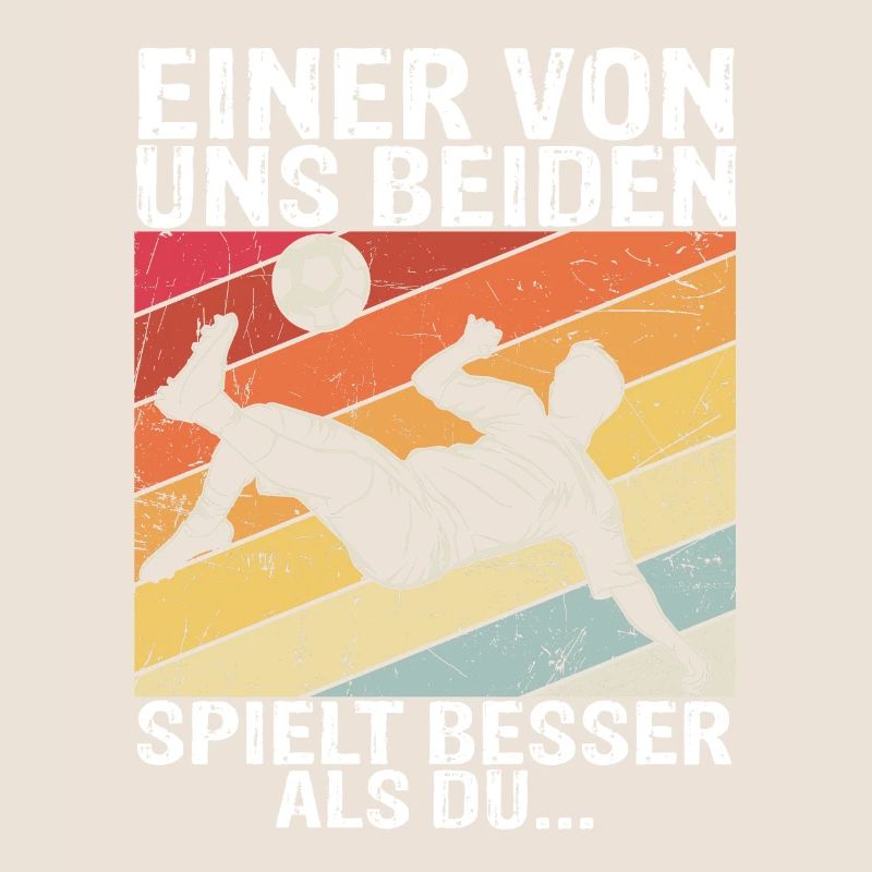Fußball - Einer von uns beiden spielt besser als d