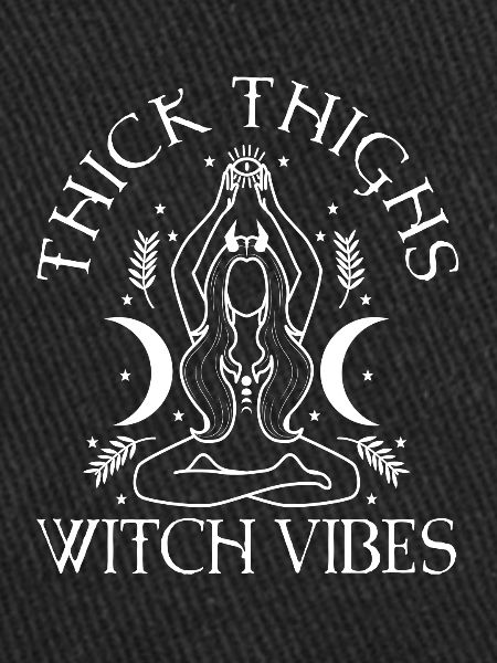Thick Thighs Witch Vibes