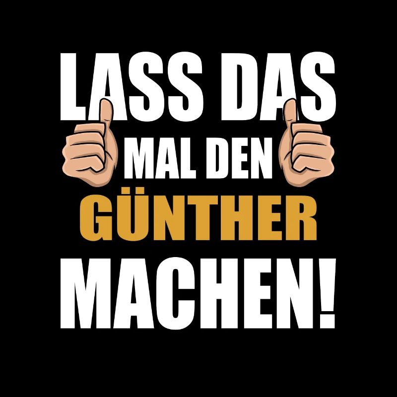 Lass das mal den Günther machen