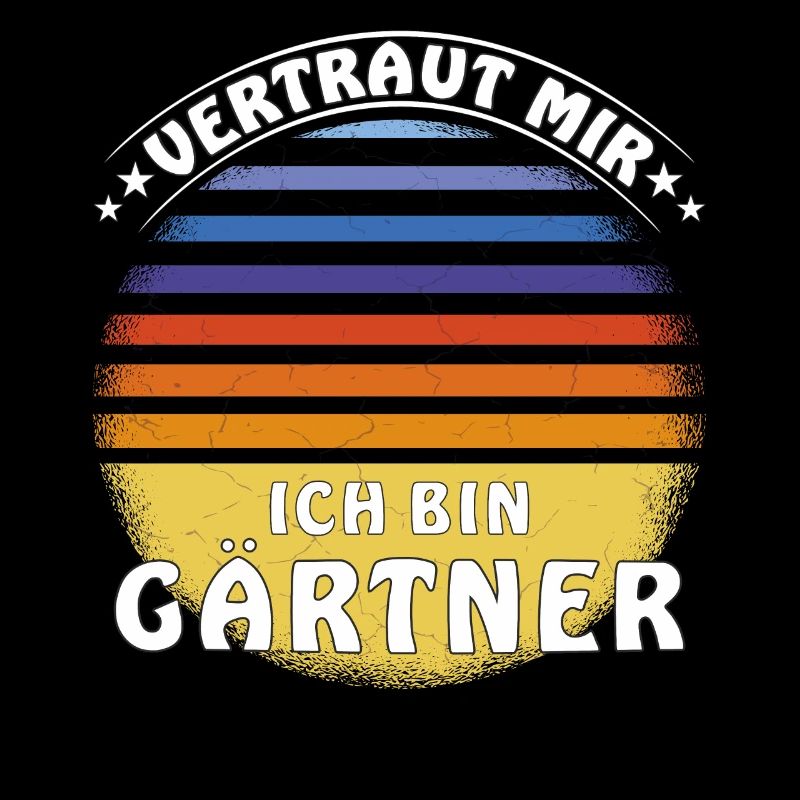 VERTRAUT MIR ICH BIN GÄRTNER