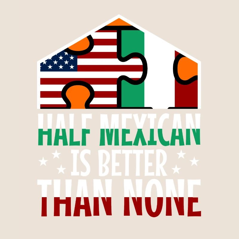 Half Mexican Is Better Than None