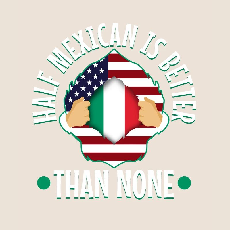 Half Mexican Is Better Than None