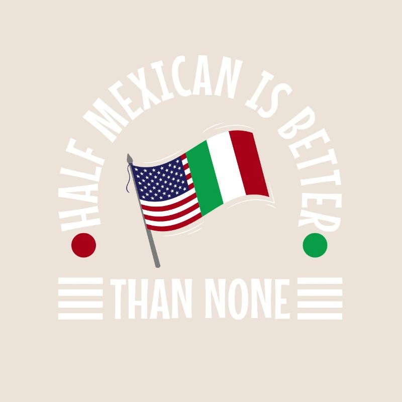 Half Mexican Is Better Than None