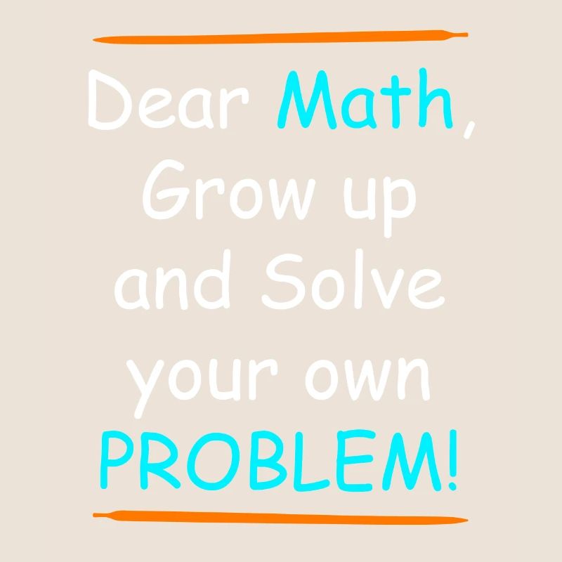 Math grow up and solve your own problem