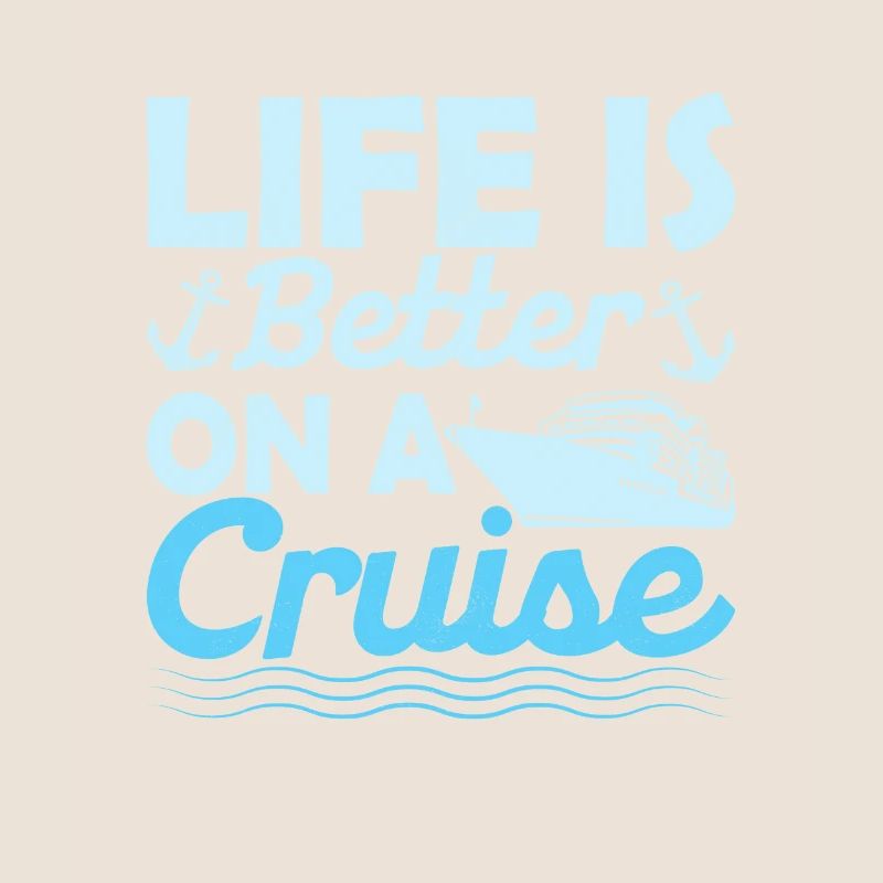Life Is Better On A Cruise Crusing Vacation Cruise