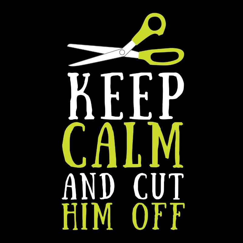 Keep Calm And Cut Him Off