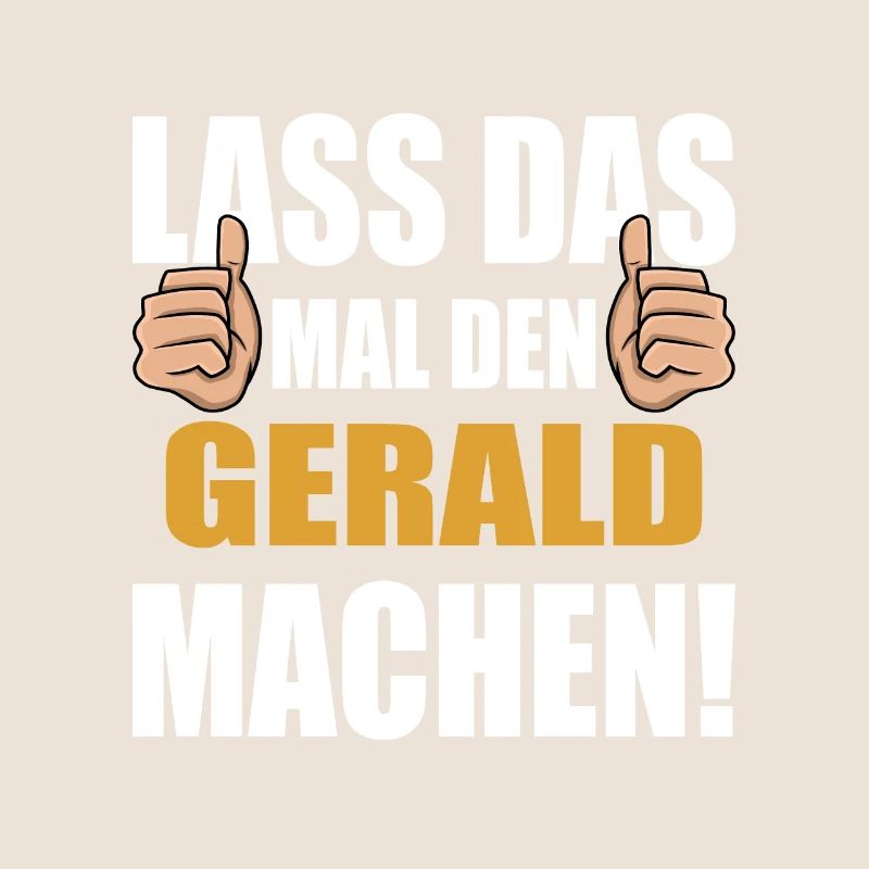 Lass das mal den Gerald machen