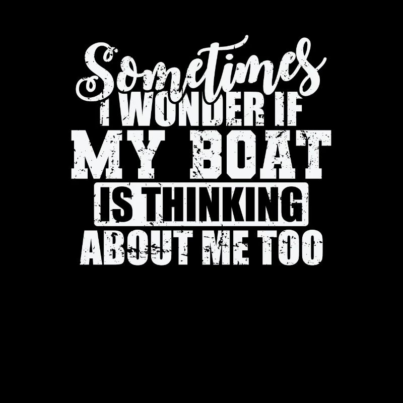 Sometimes i wonder if my Boat is Thinking about me
