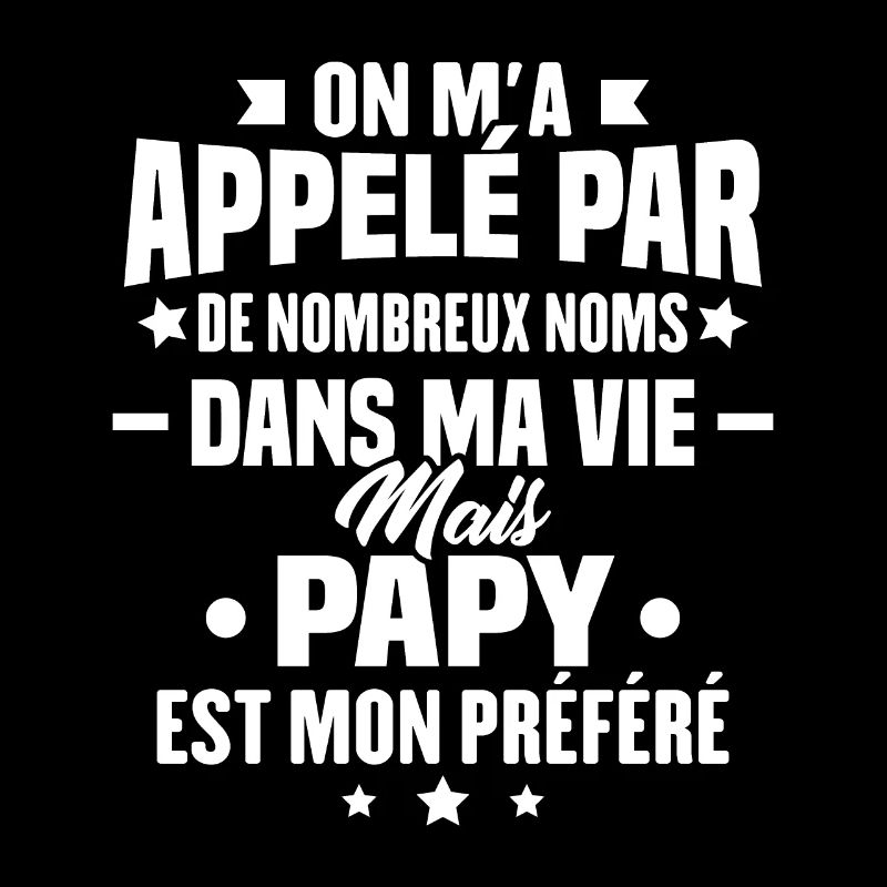 On m'a appelé par de nombreux nom papy mon préféré
