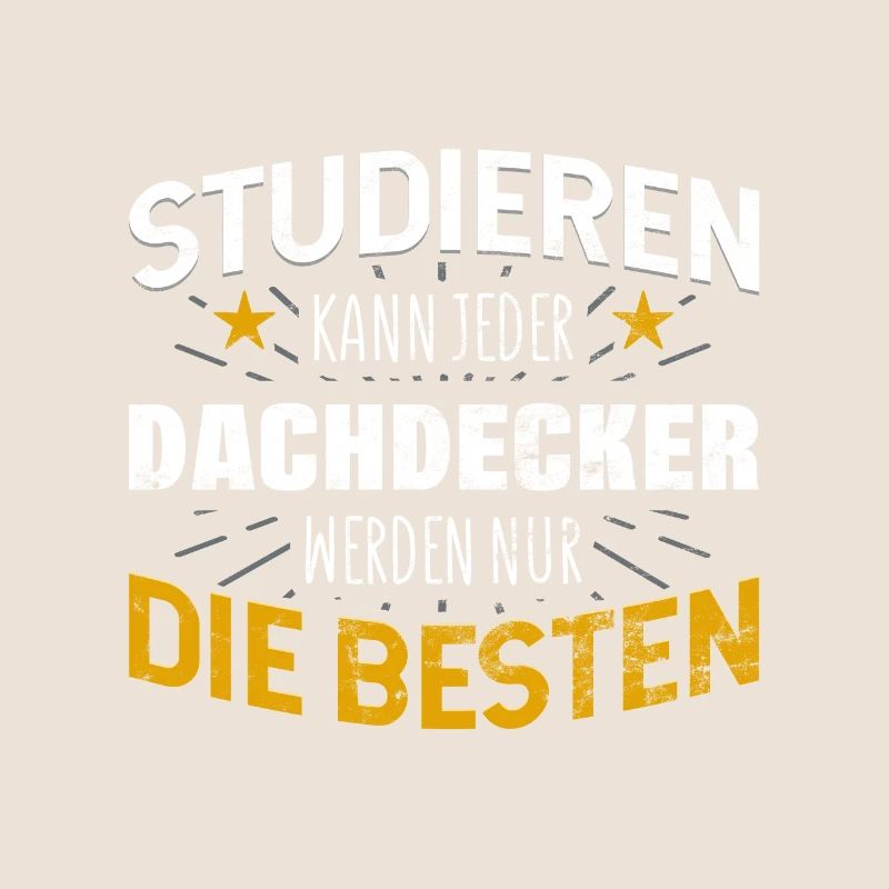 Dachdecker Studiere kann jeder