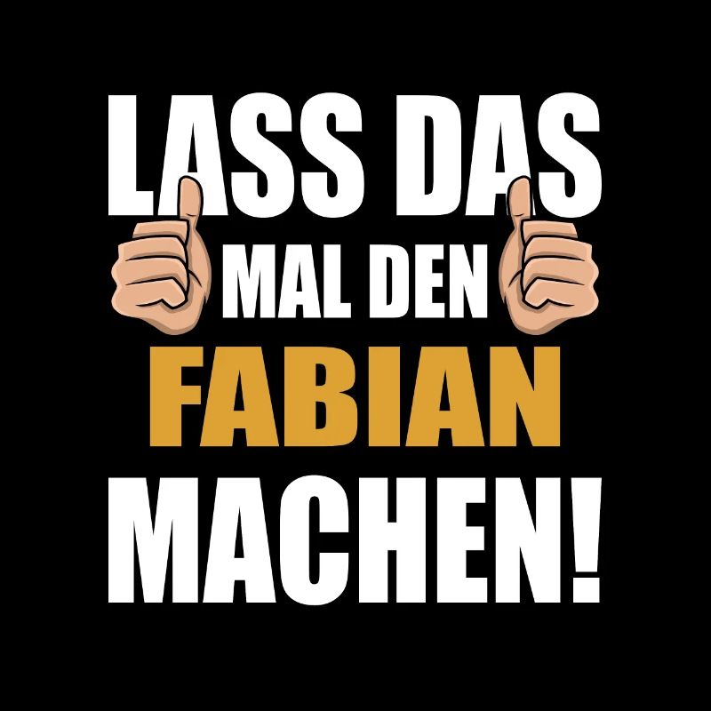 Lass das mal den Fabian machen