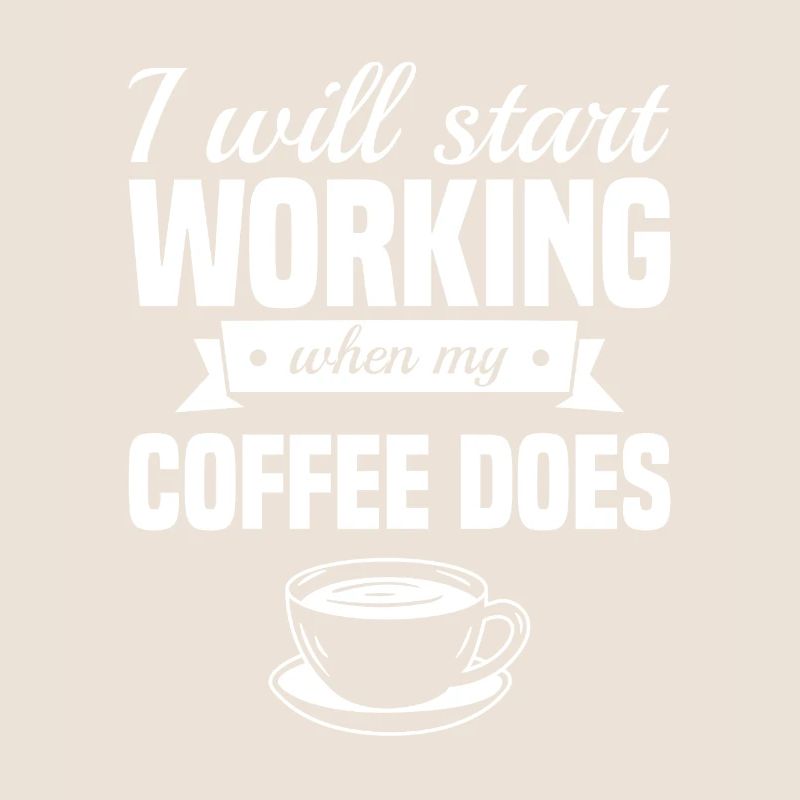 I Will Start Working When My Coffee Does Caffeine