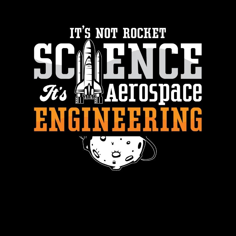 Aerospace Engineer It's Not Rocket Science Space