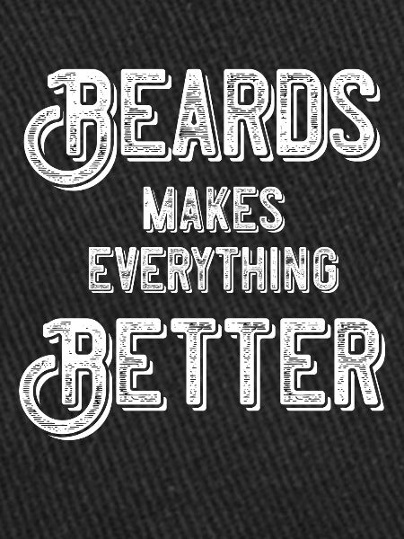 Beards makes everything better