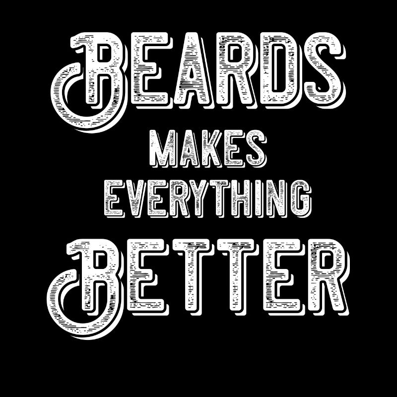 Beards makes everything better
