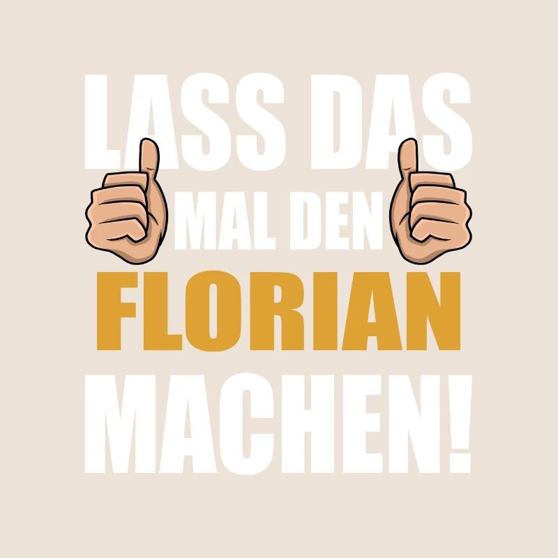 Lass das mal den Florian machen