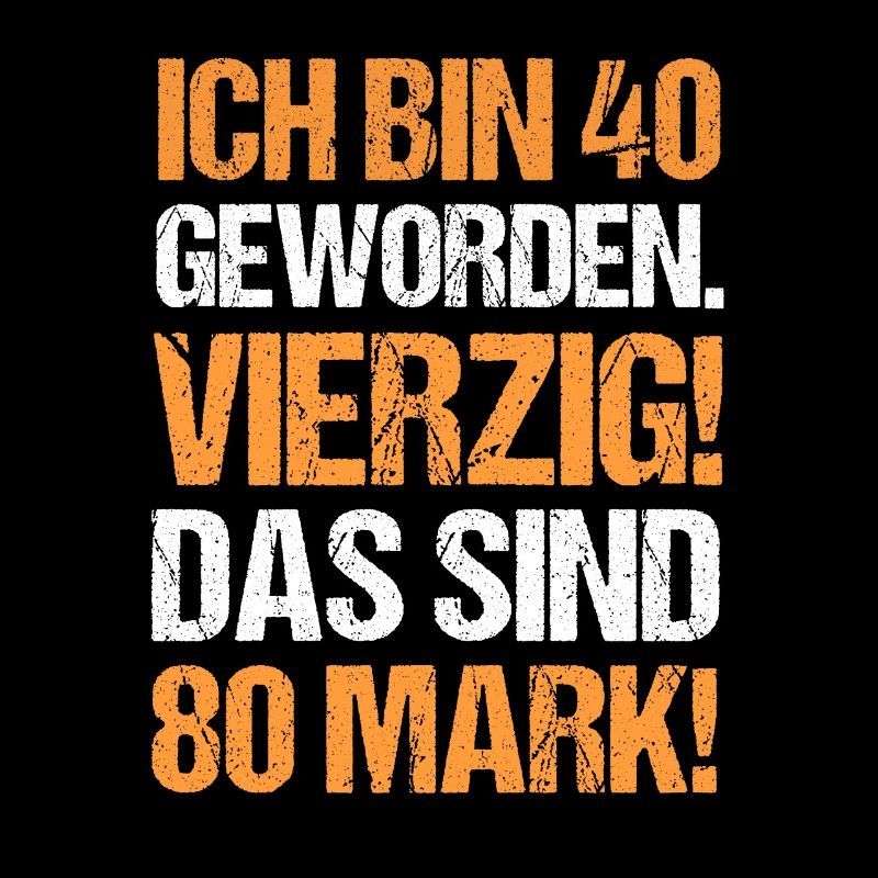 Ich bin 40 Geworden Das sind 80 Mark Geburtstag