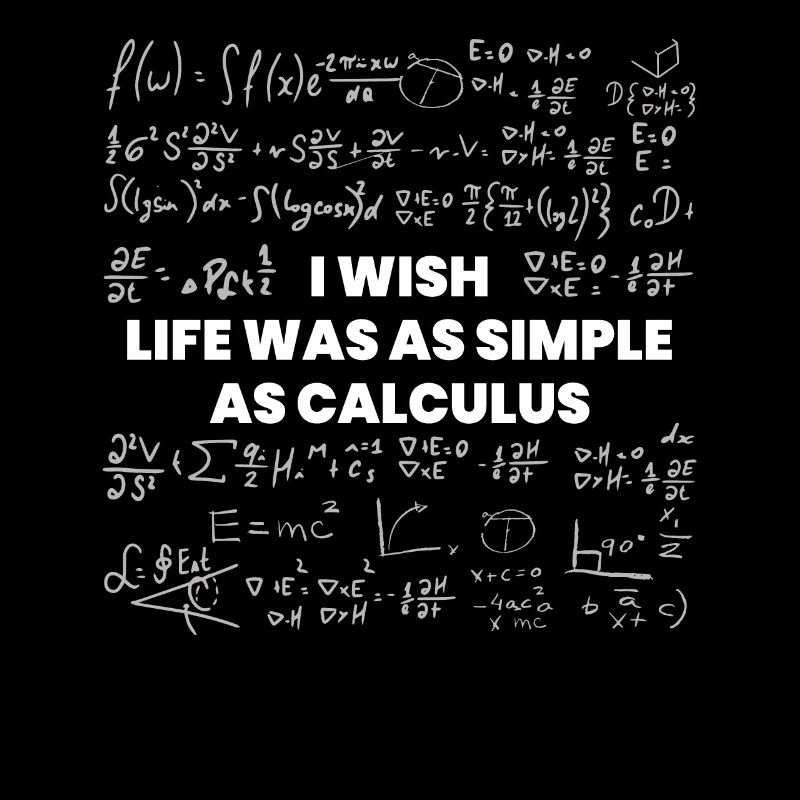 Wish Life Would Be Simple As Calculus