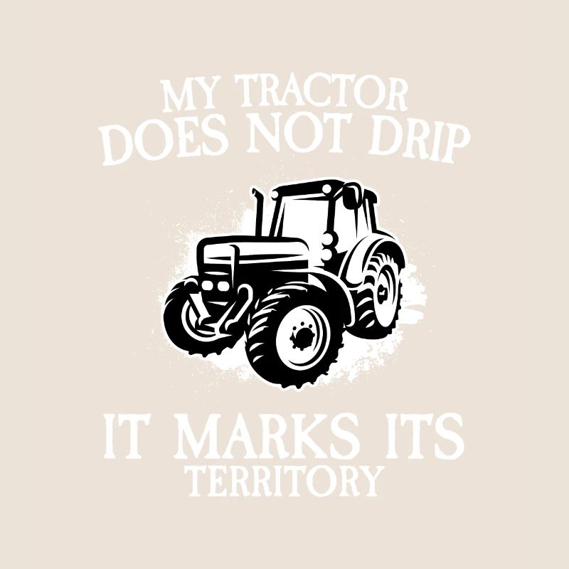 My tractor doesn't drip it marks its territory far