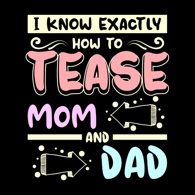I know exactly how to tease mom and dad