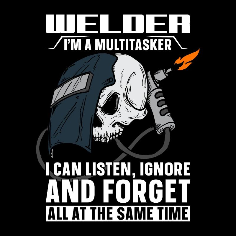 Welder I'm A Multitasker Welding Career Weld Iron
