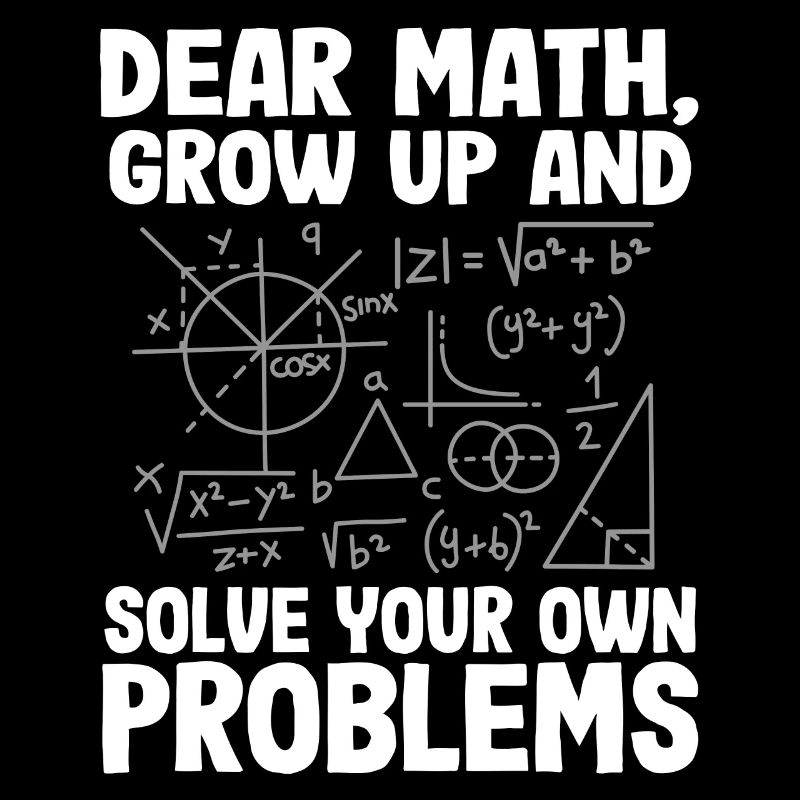 Dear Math, Grow Up And Solve Funny Ones
