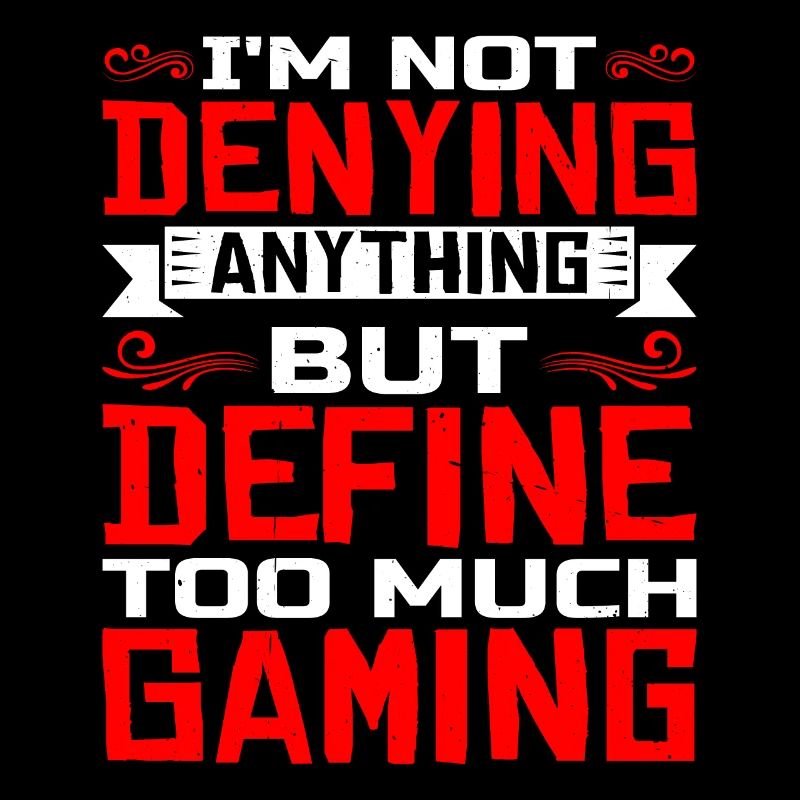 Not Denying Anything But Define Too Much Gaming 5