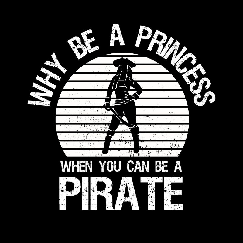 Why be a princess when you are a pirate