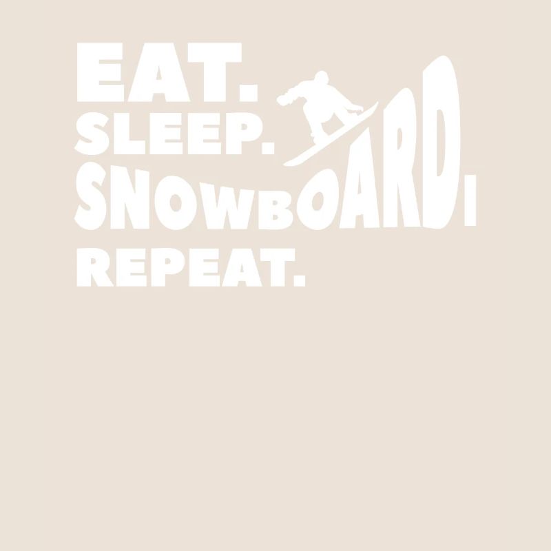 Eat Sleep Snowboard Repeat Snowboarding Snowboarde