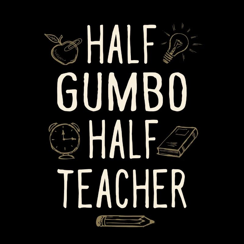 Half Gumbo Half Teacher Funny Professor Humor