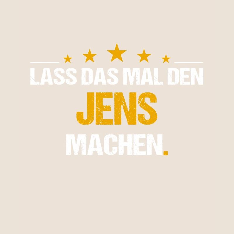 Lass das mal den Jens machen Name