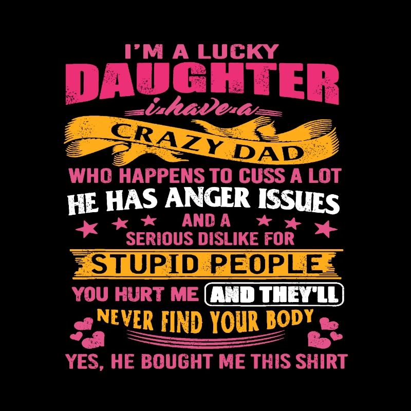 I'm A Lucky Daughter I Have A Crazy Dad Funny