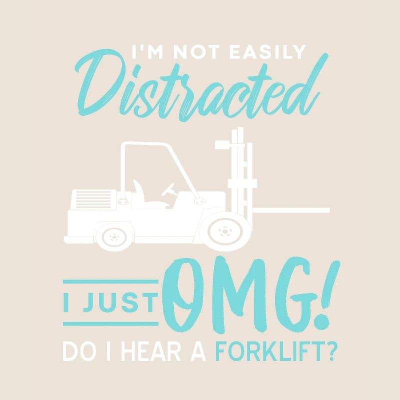 I'm Not Easily Distracted Funny Forklift Lover