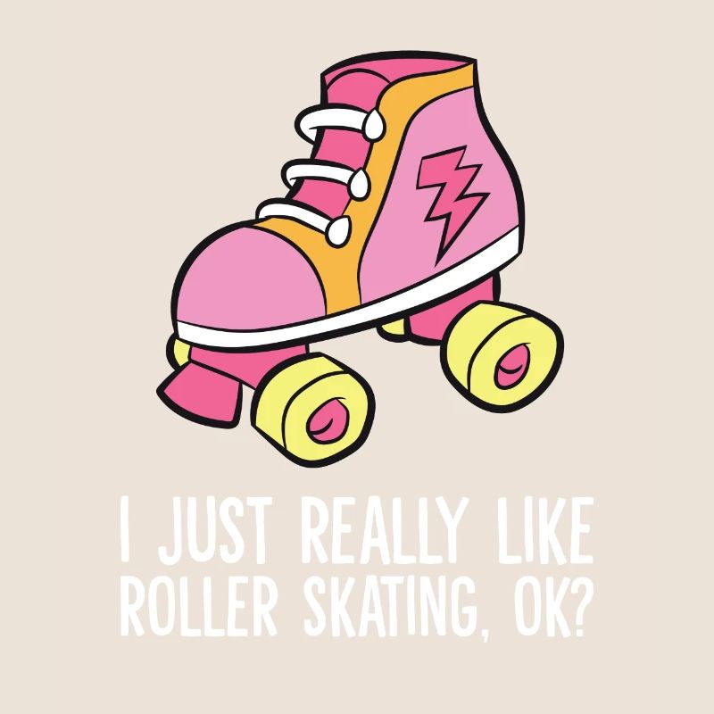 I Just Really Like Roller Skating Ok Rollerskating