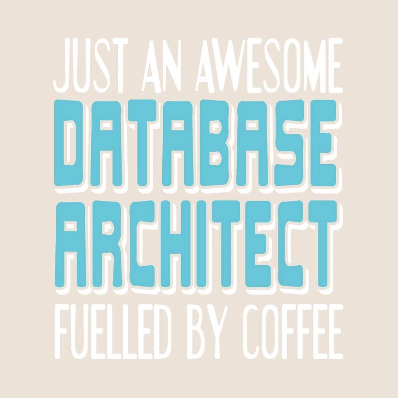 An Awesome DATABASE Architect Fueled By Coffee