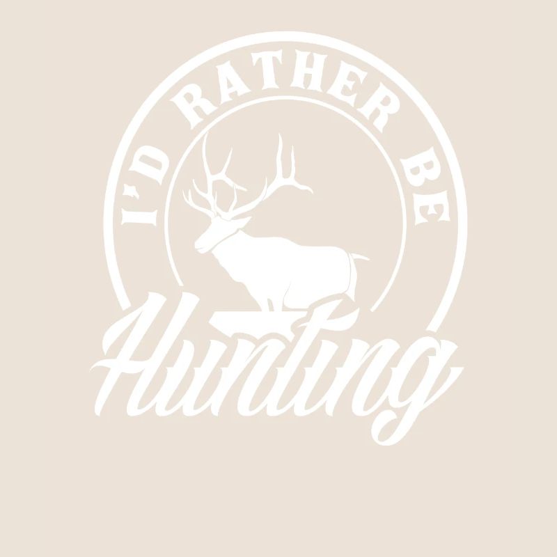 I would rather hunt