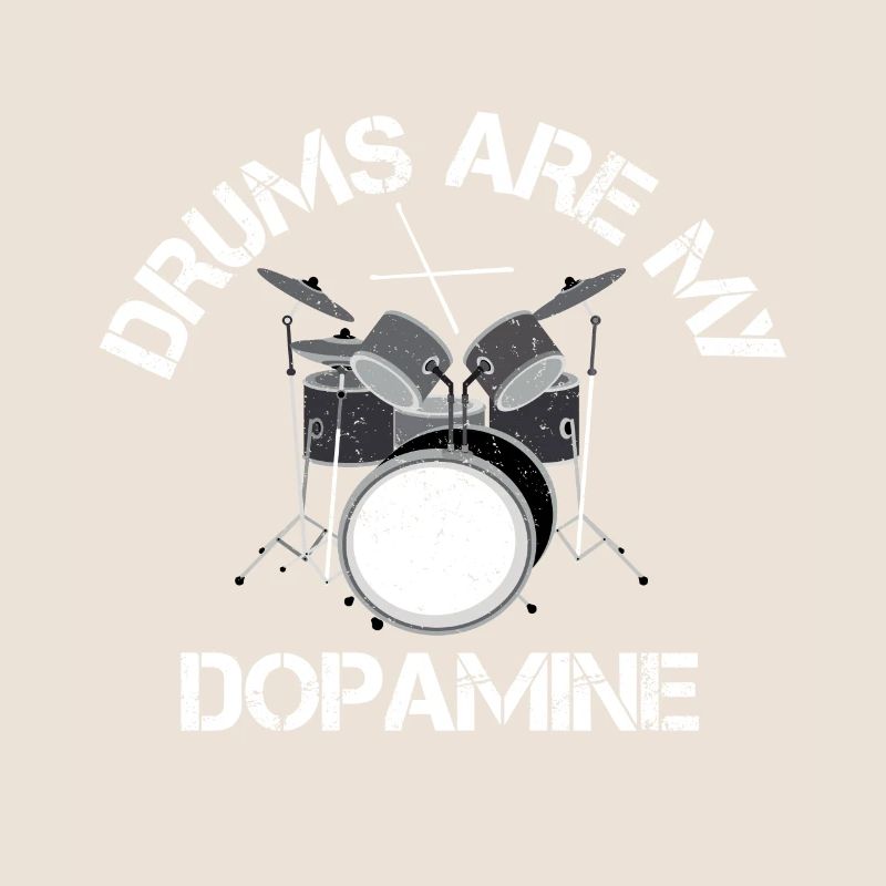 Drums are my dopamine drummer drum