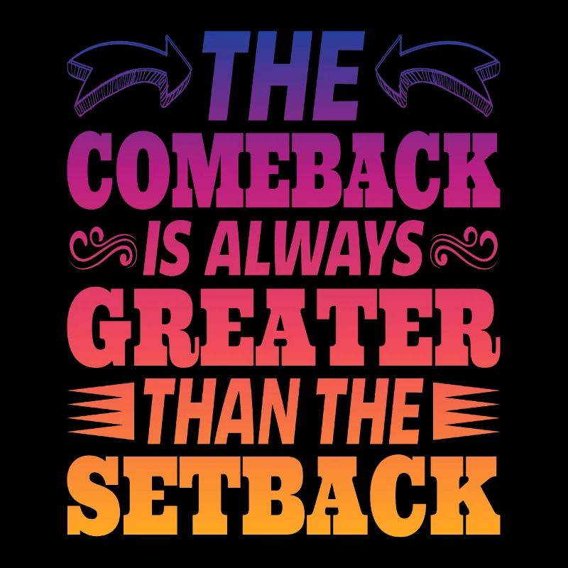 The Comeback Is Always Greater Than The Setback