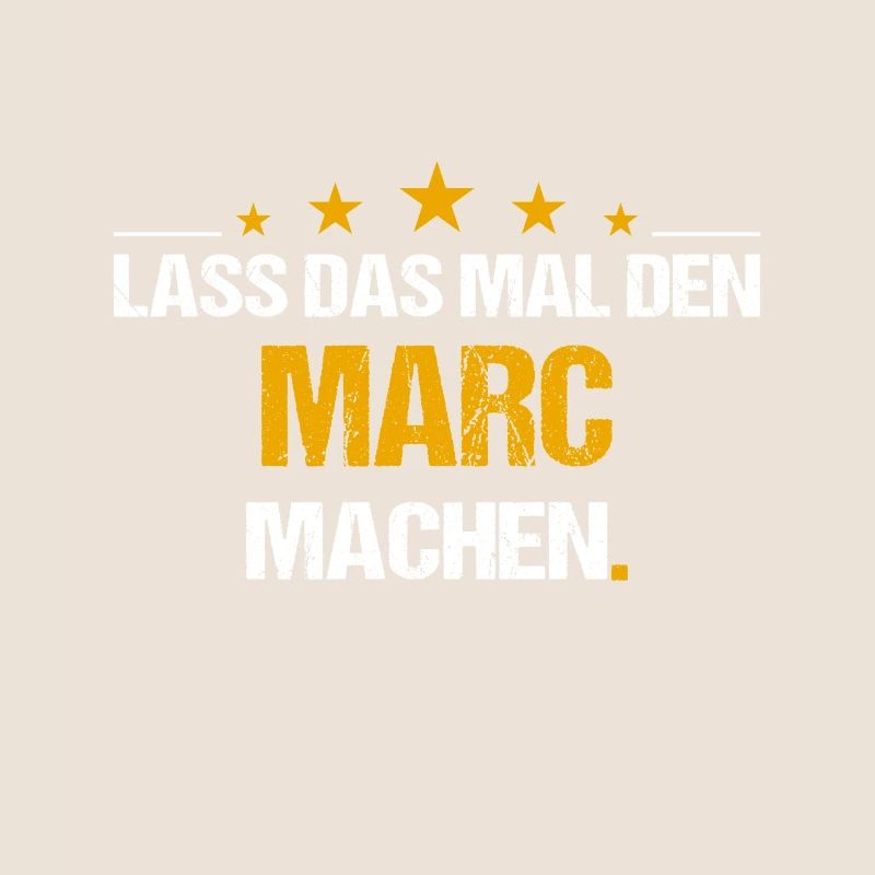 Lass das mal den Marc machen Name