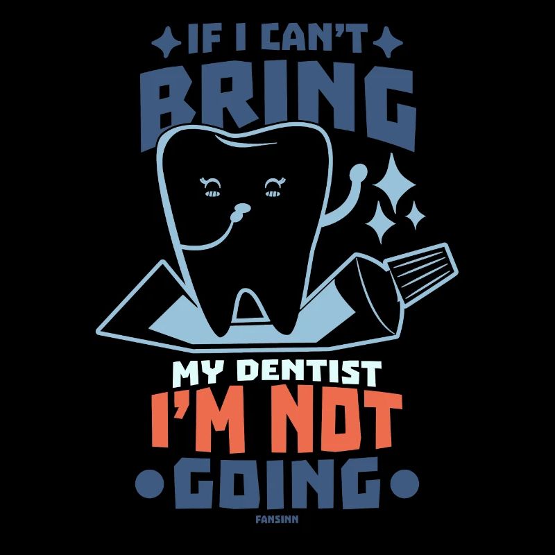 If I Can't Bring My Dentist I'm Not Going