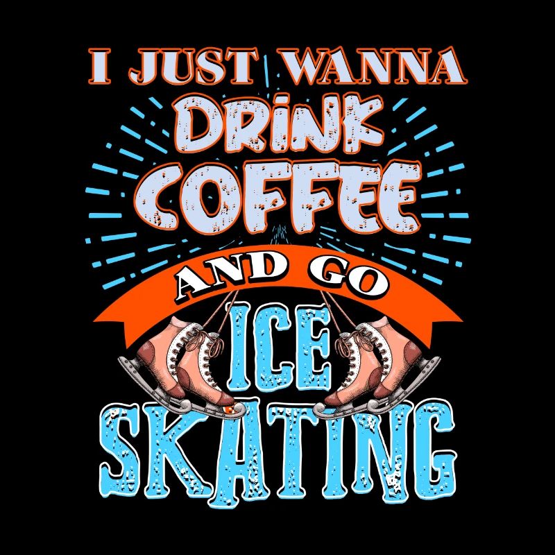 I Just Wanna Drink Coffee & Go Ice Skating Present