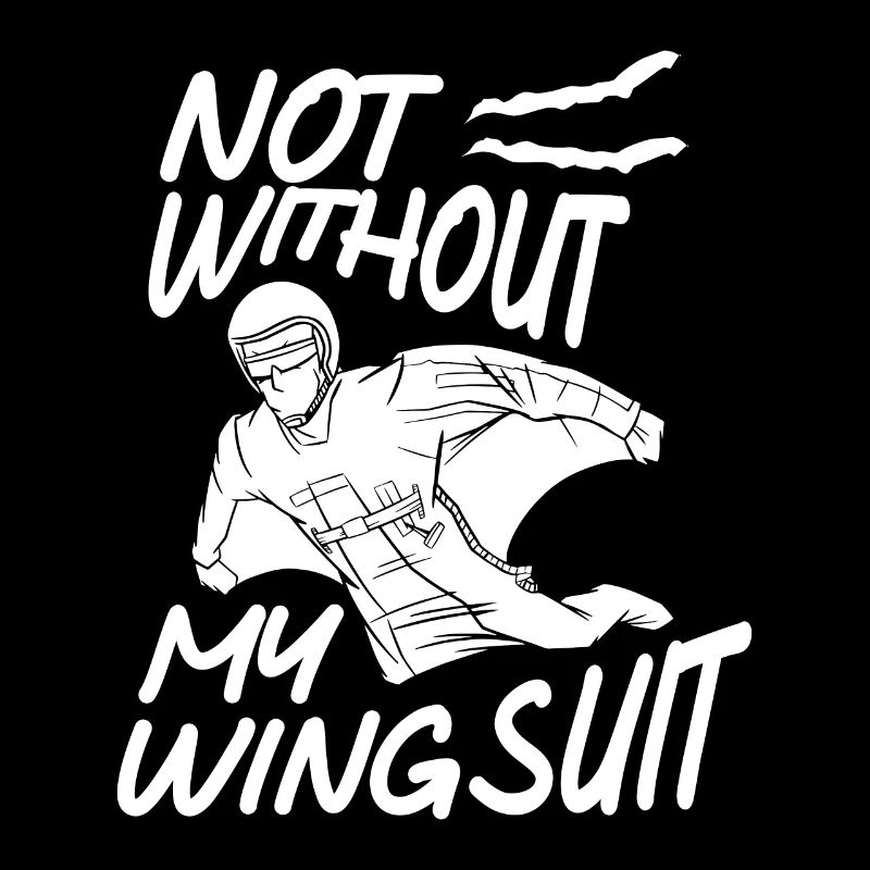 Not Without My Wingsuit Skydiving Skydiver