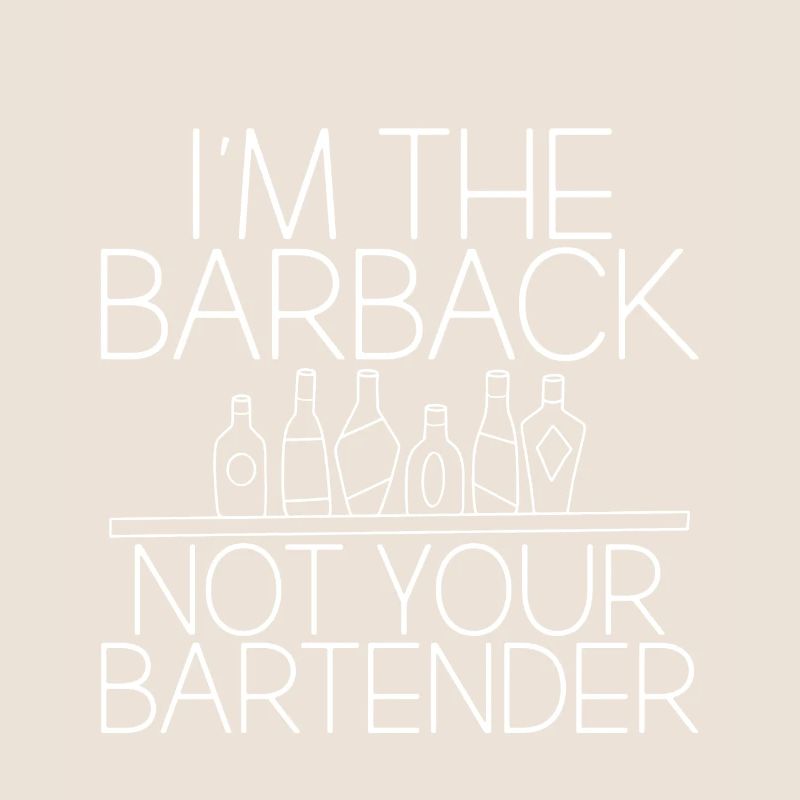 I'm The Barback Not Your Bartender