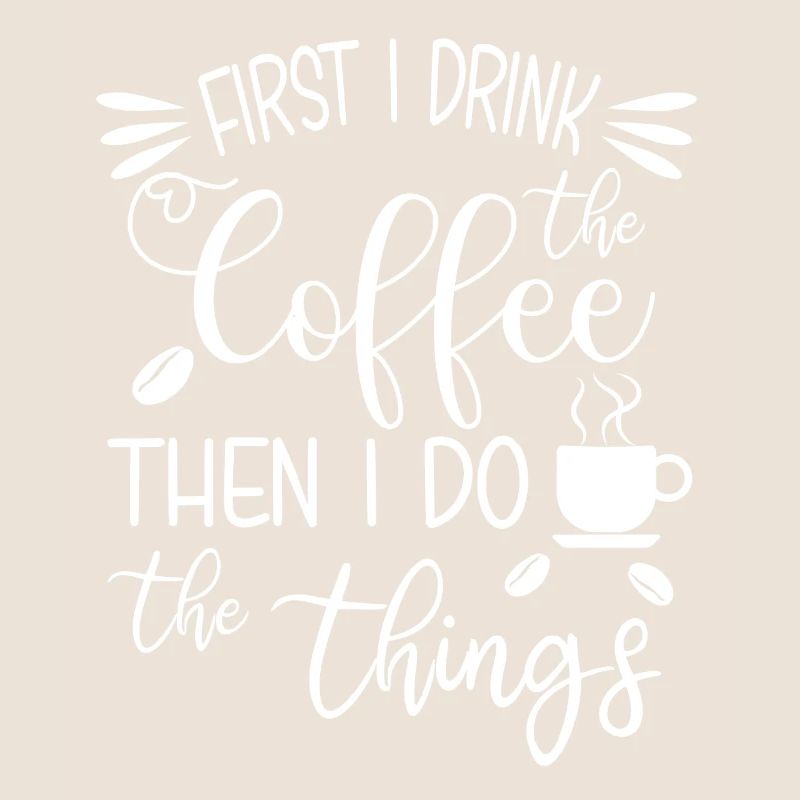 First I Drink The Coffee