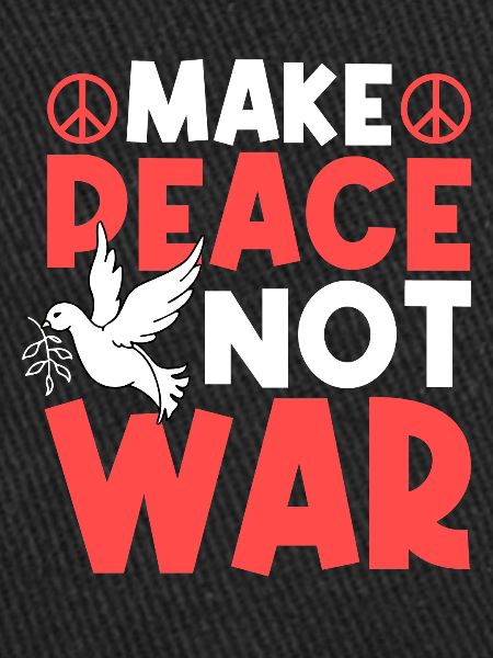 MAKE PEACE NOT WAR