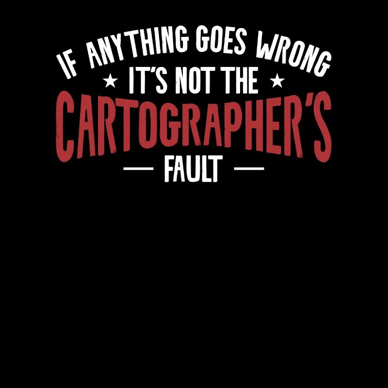 If Anything Goes Wrong It's Not The Cartographer's