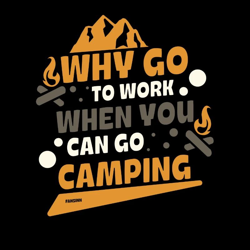why work when you can camp