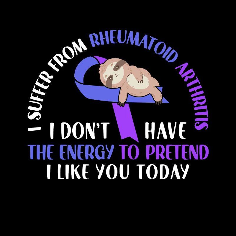 I Suffer From Rheumatoid Arthritis Energy Sloth