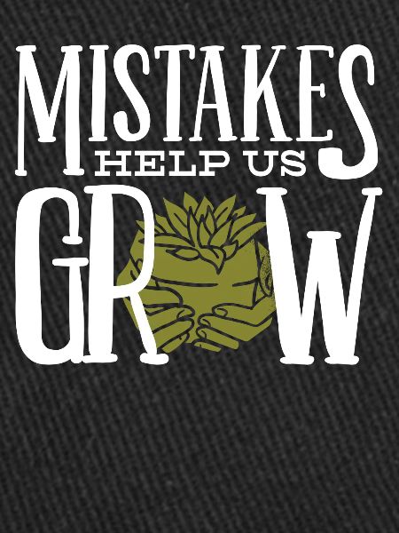 Mistakes help us grow