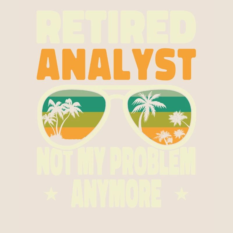 Retired Men Retired Analyst Not My Problem Anymore